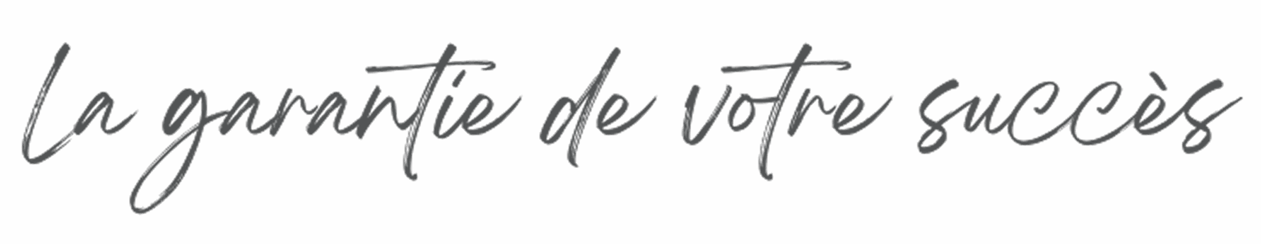 La garantie de votre succès